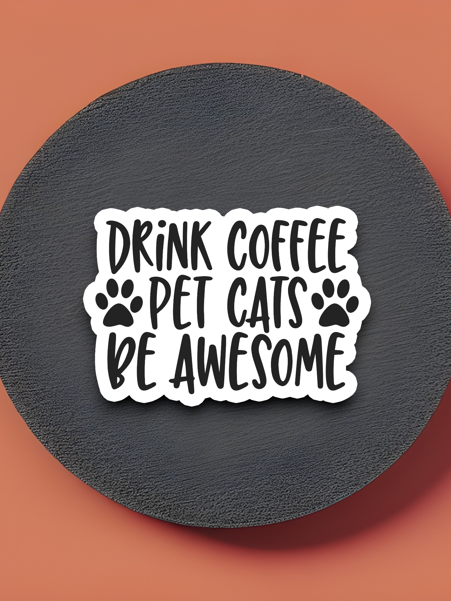 Drink Coffee Pet Cats Be Awesome - Coffee Sticker