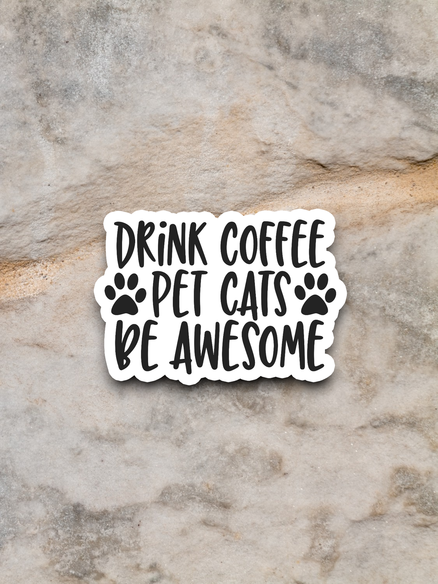 Drink Coffee Pet Cats Be Awesome - Coffee Sticker