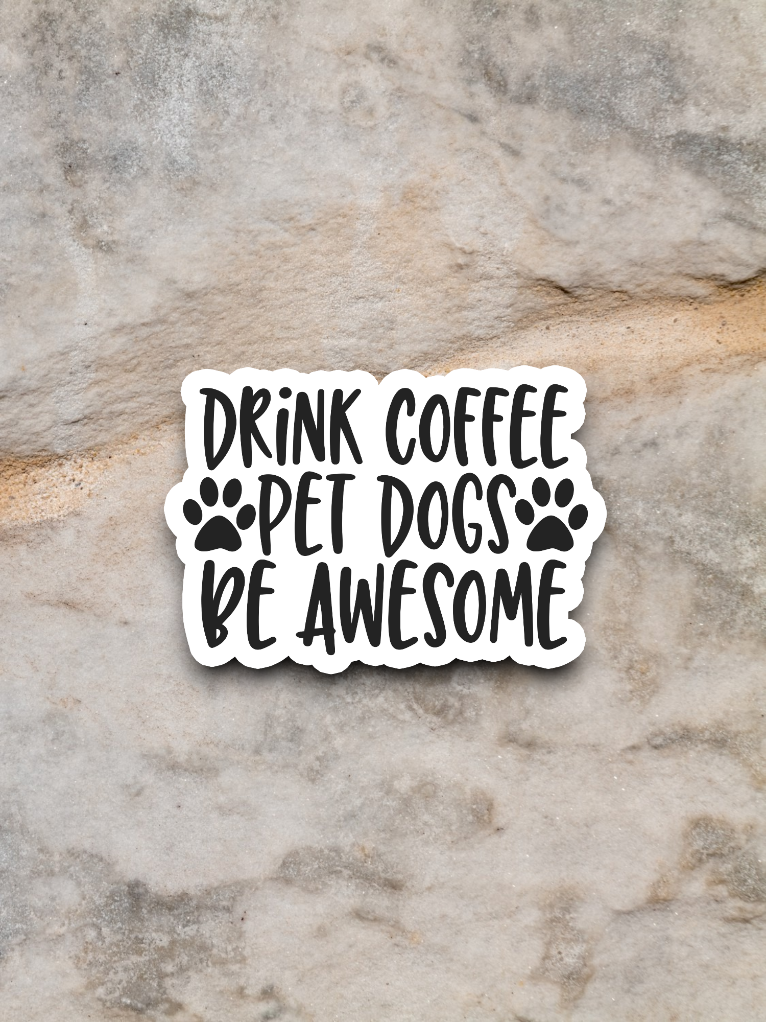 Drink Coffee Pet Dogs Be Awesome - Coffee Sticker