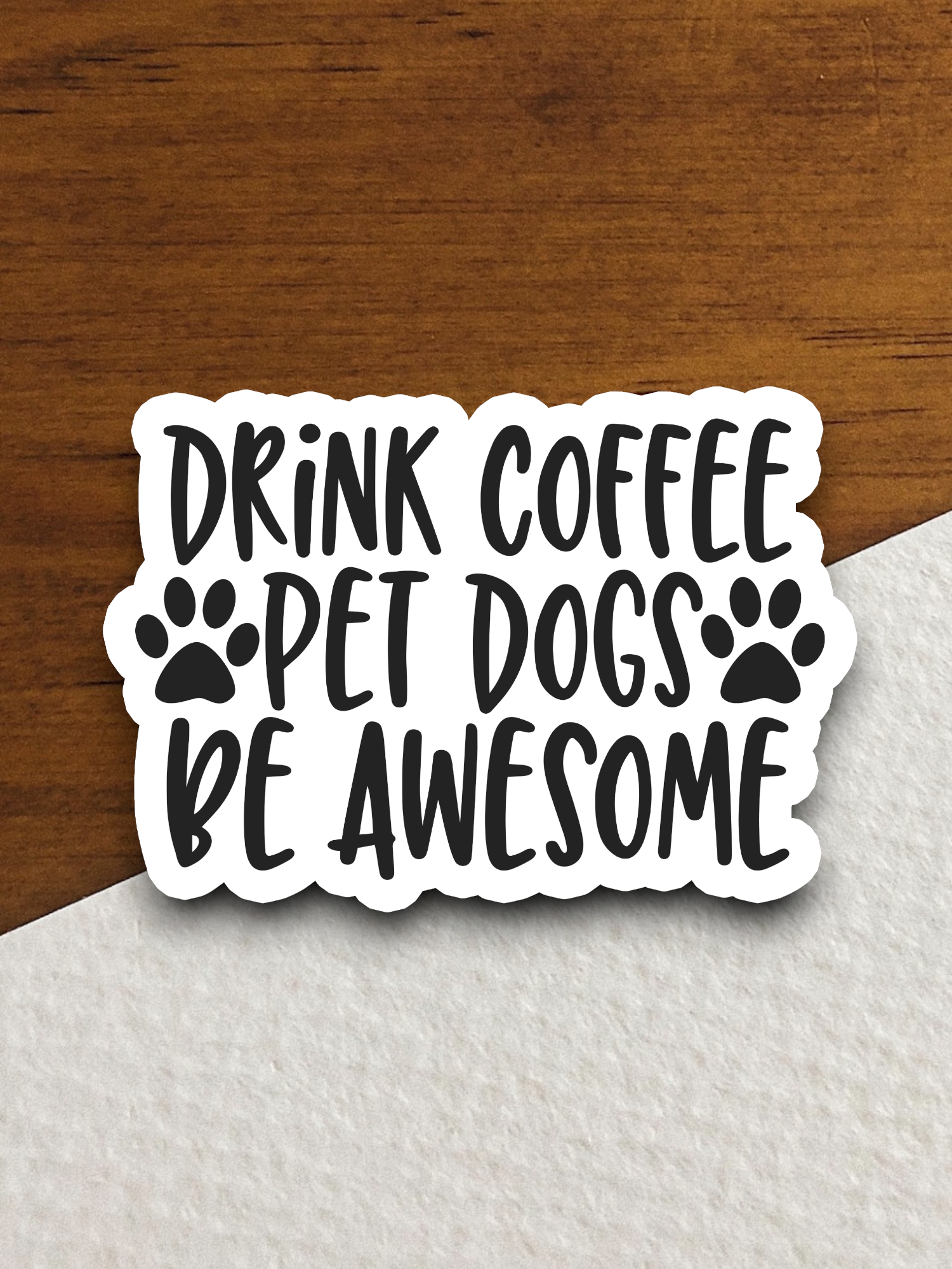 Drink Coffee Pet Dogs Be Awesome - Coffee Sticker
