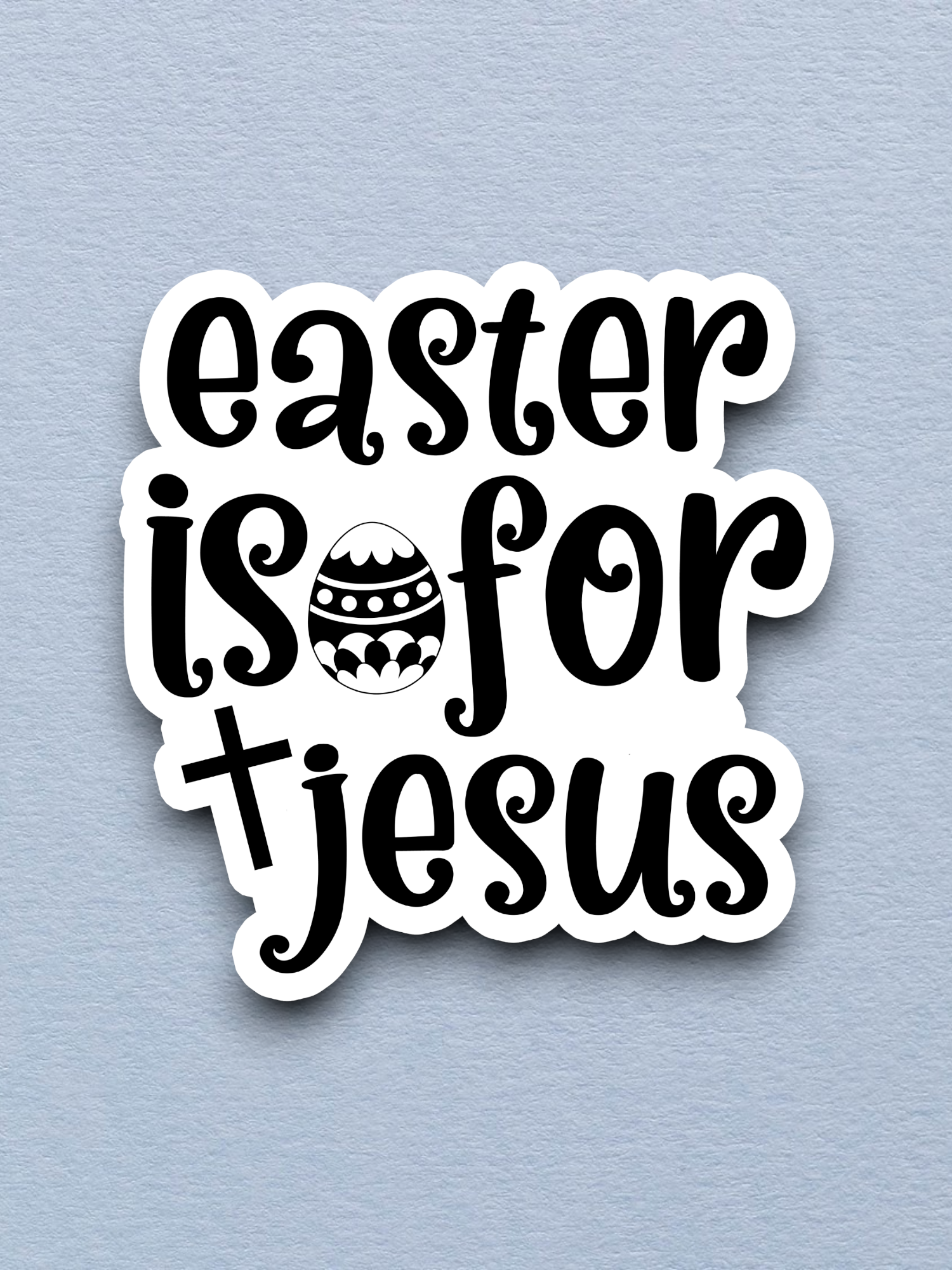 Easter Is For Jesus - Holiday Sticker