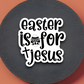 Easter Is For Jesus - Holiday Sticker