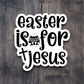 Easter Is For Jesus - Holiday Sticker