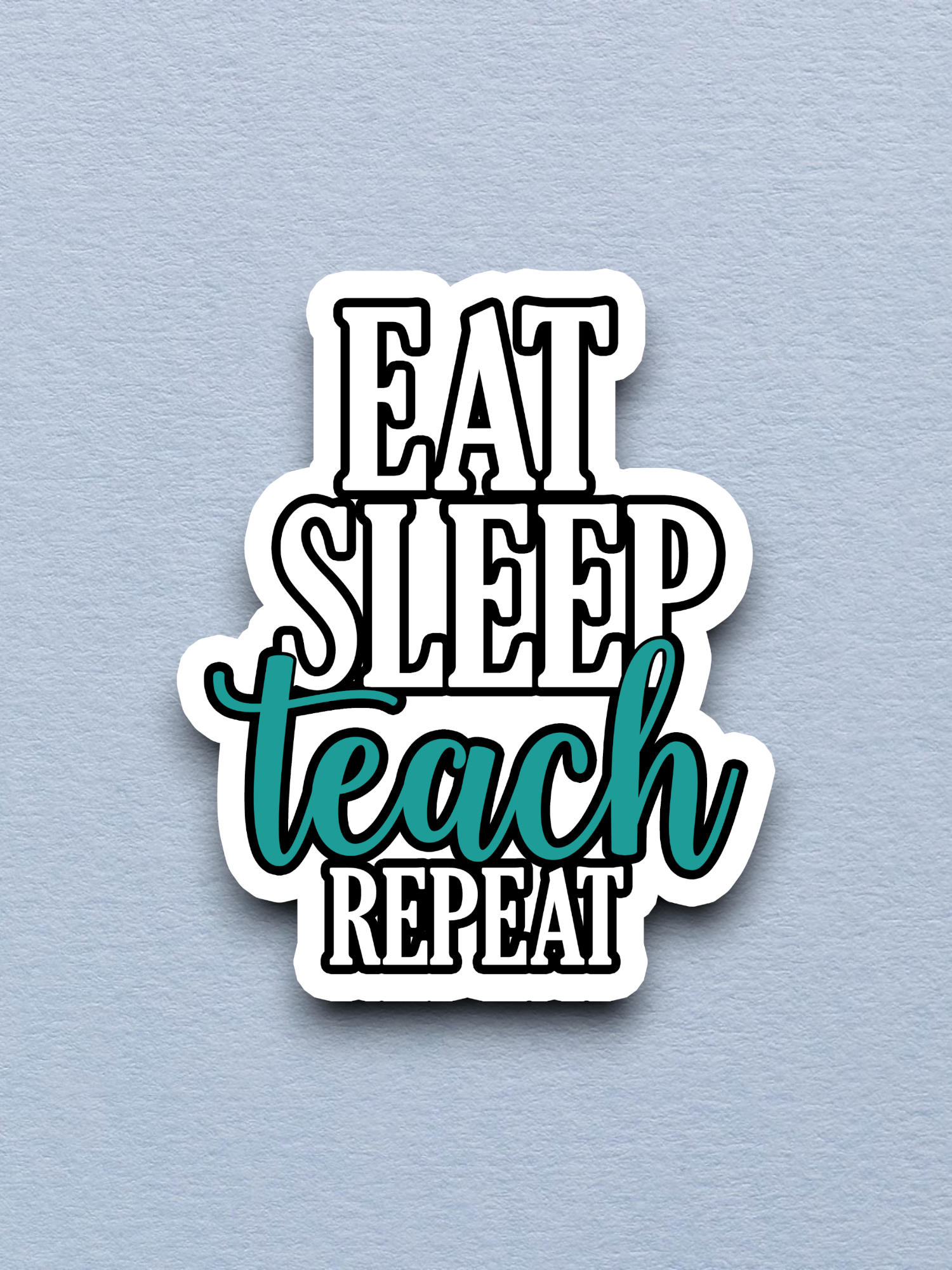 Eat Teach Sleep Repeat School Sticker