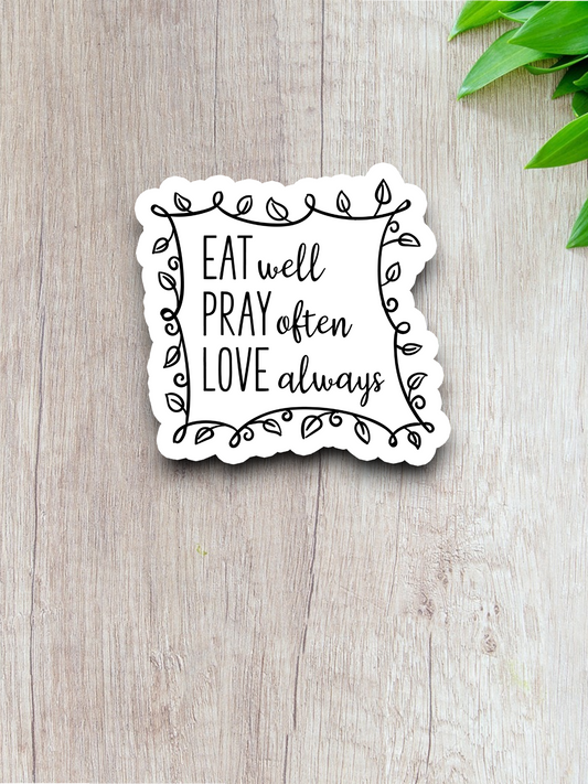 Eat Well Pray Often Love Always - Faith Sticker
