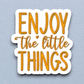 Enjoy The Little Things 03 Sticker