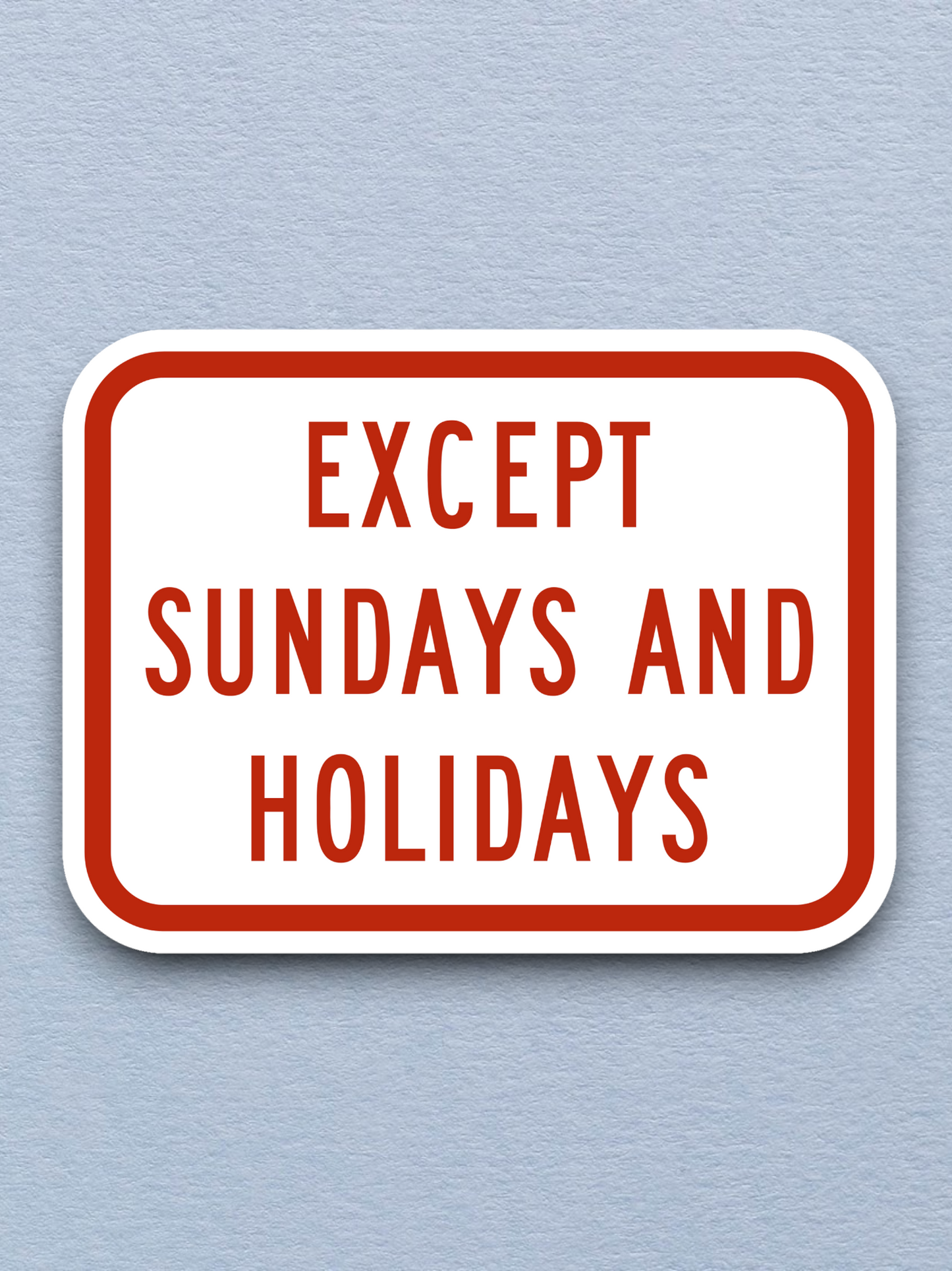 Exception of Sundays and holidays United States Road Sign Sticker