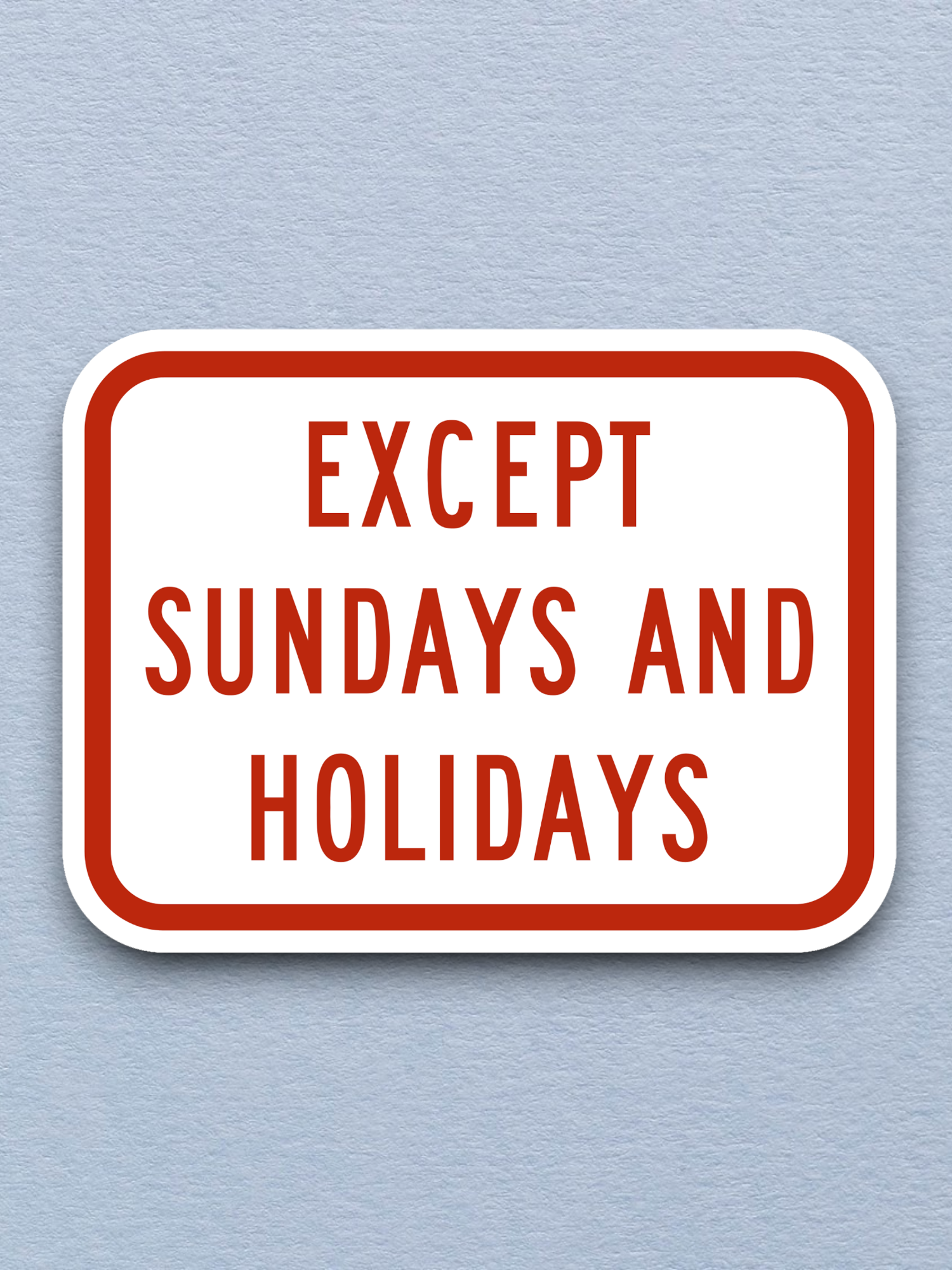 Exception of Sundays and holidays United States Road Sign Sticker