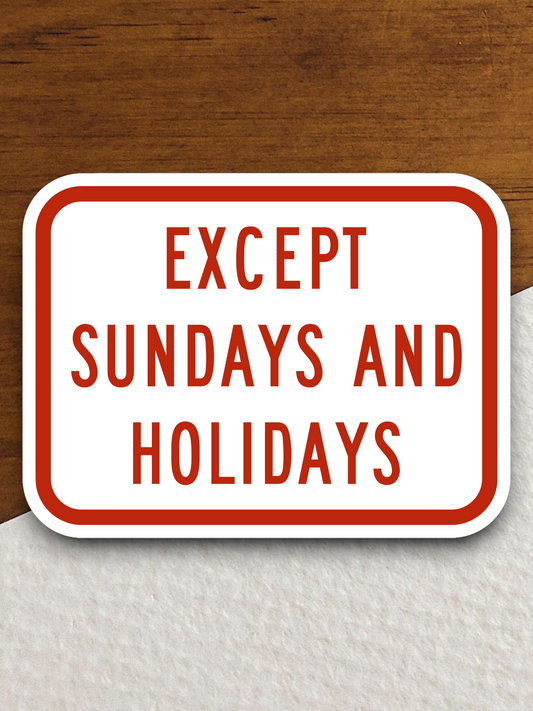 Exception of Sundays and holidays United States Road Sign Sticker