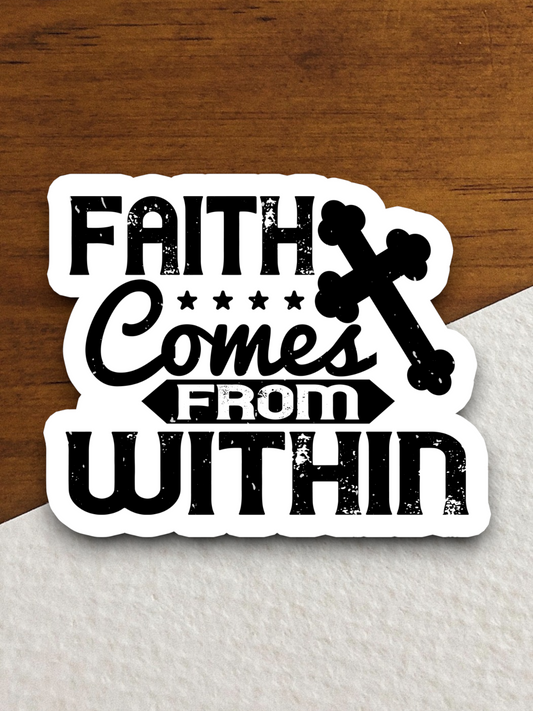 Faith Comes From Within 01 - Faith Sticker