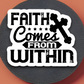 Faith Comes From Within 01 - Faith Sticker