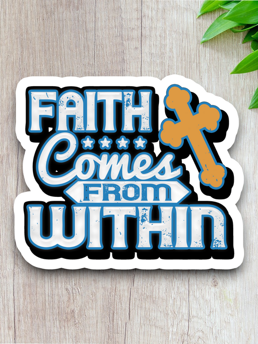 Faith Comes From Within 02 - Faith Sticker