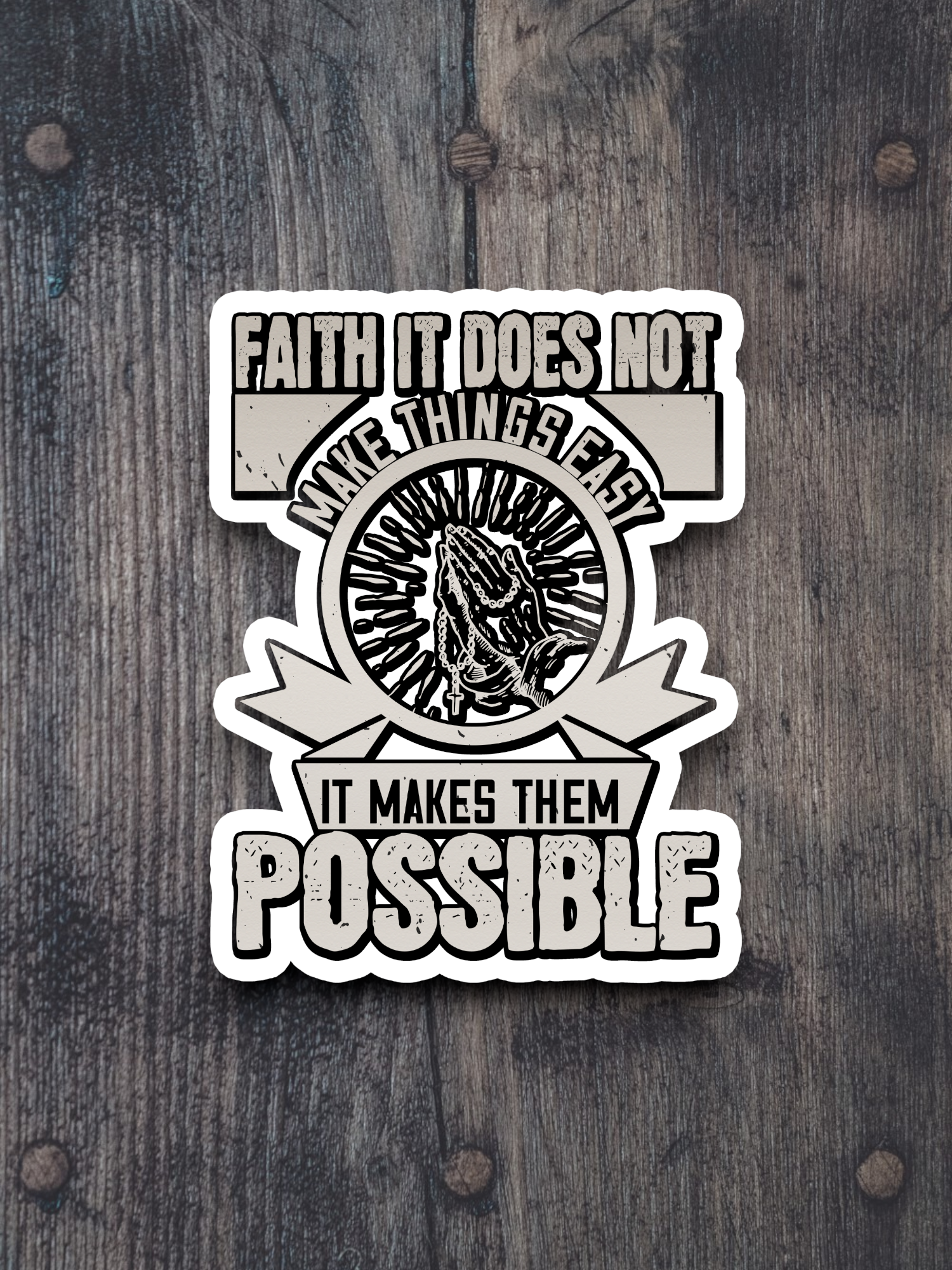 Faith It Does Not Make Things Easy - Version 02 - Faith Sticker