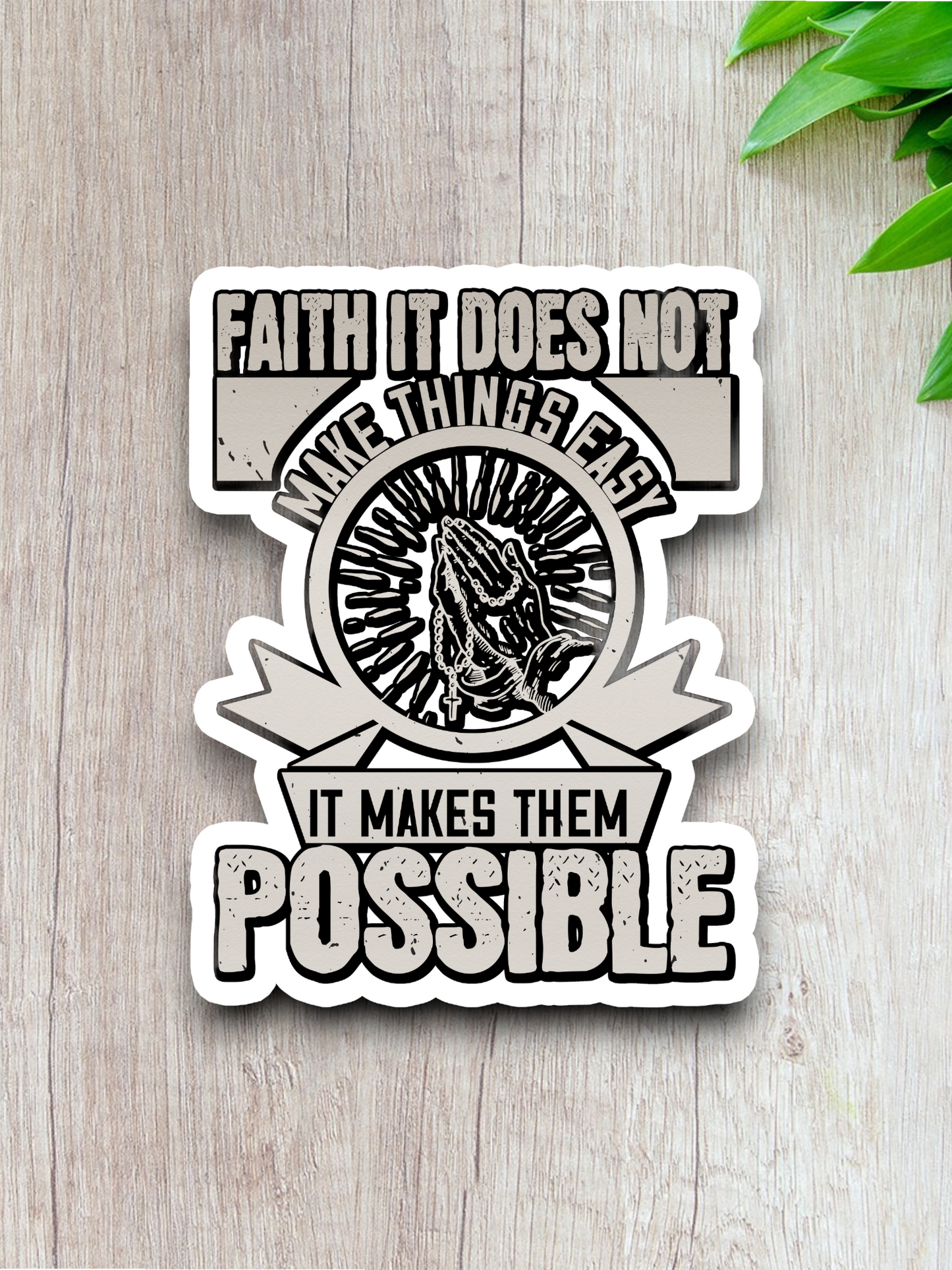 Faith It Does Not Make Things Easy - Version 02 - Faith Sticker