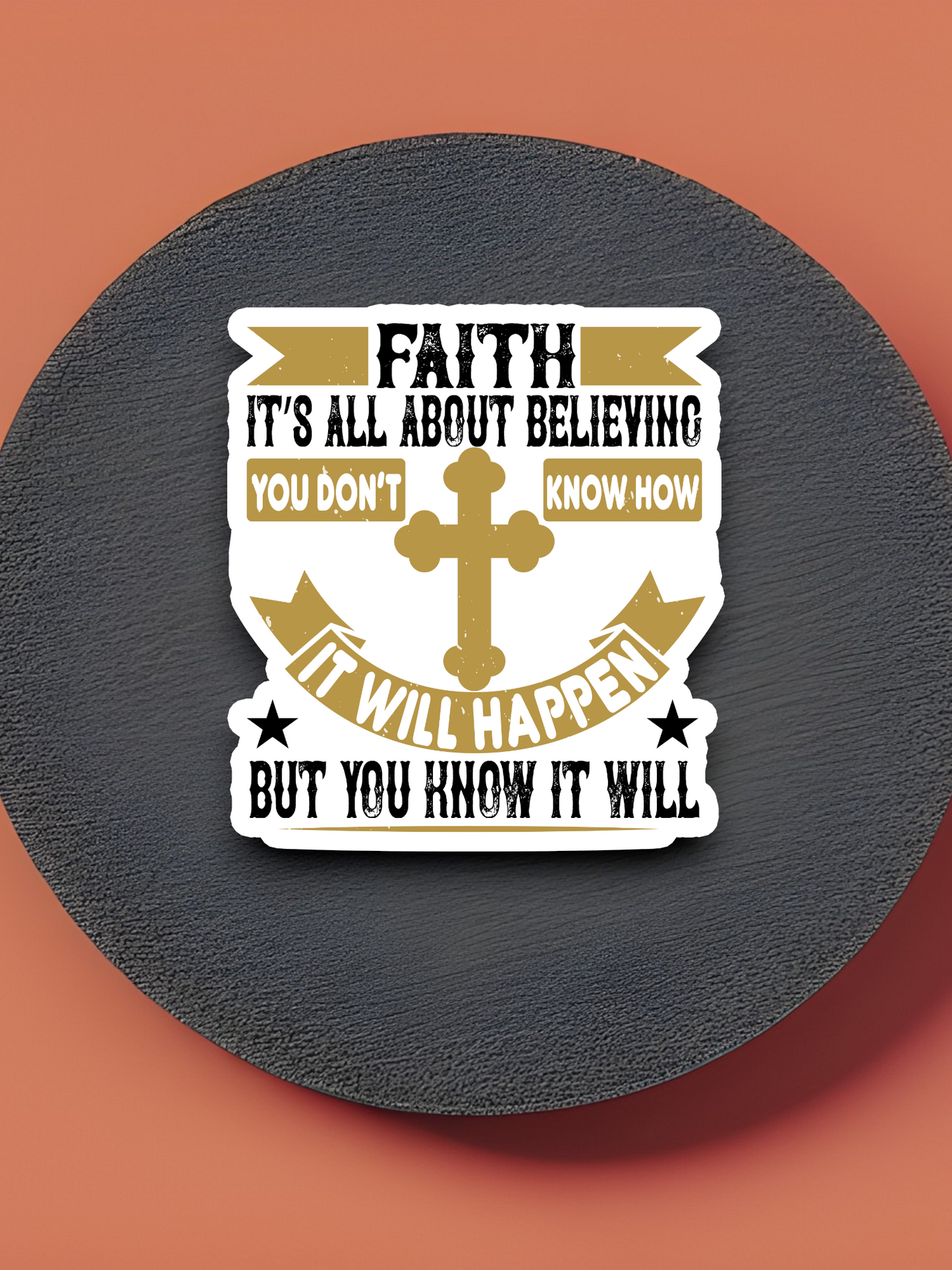 Faith It's All About Believing You Don't Know How - Faith Sticker
