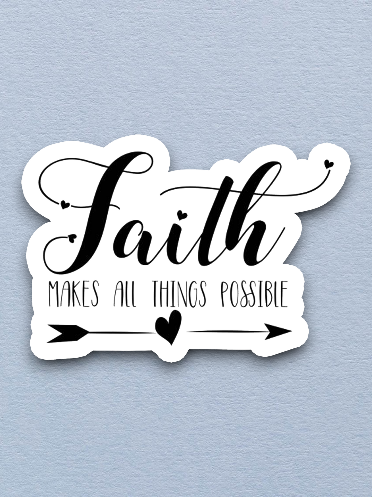 Faith Makes All Things Possible - Faith Sticker