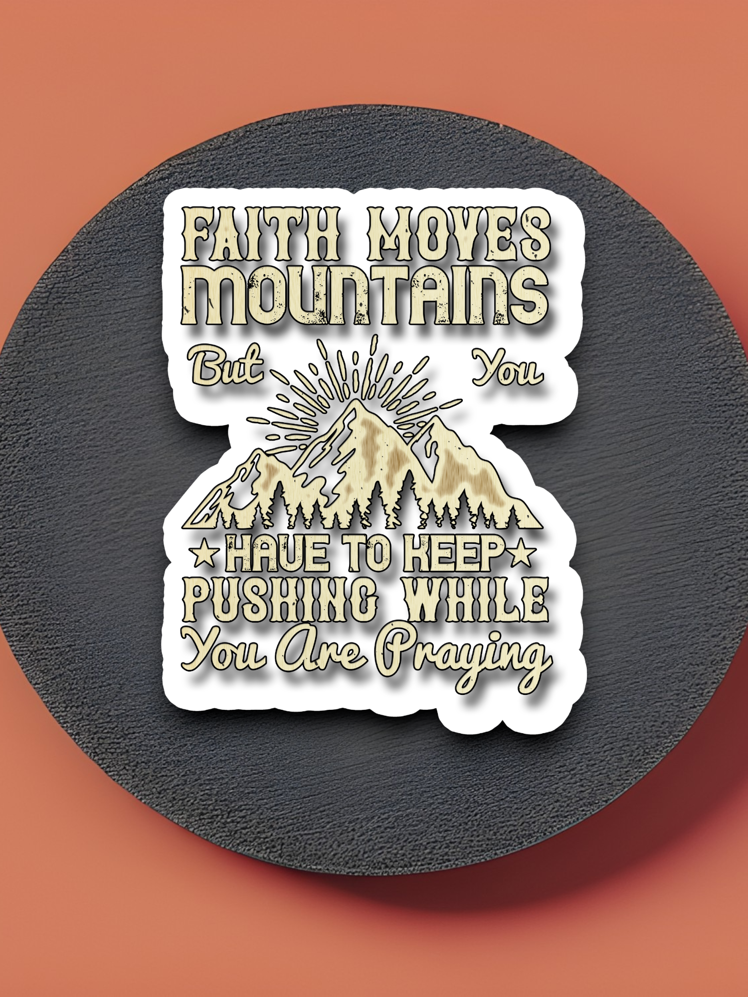 Faith Moves Mountains But You Have to - Faith Sticker