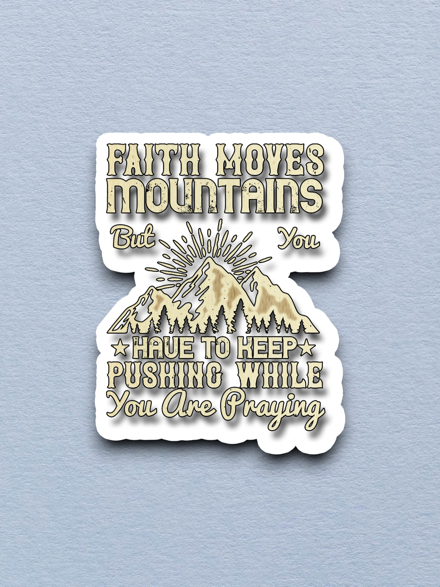 Faith Moves Mountains But You Have to - Faith Sticker