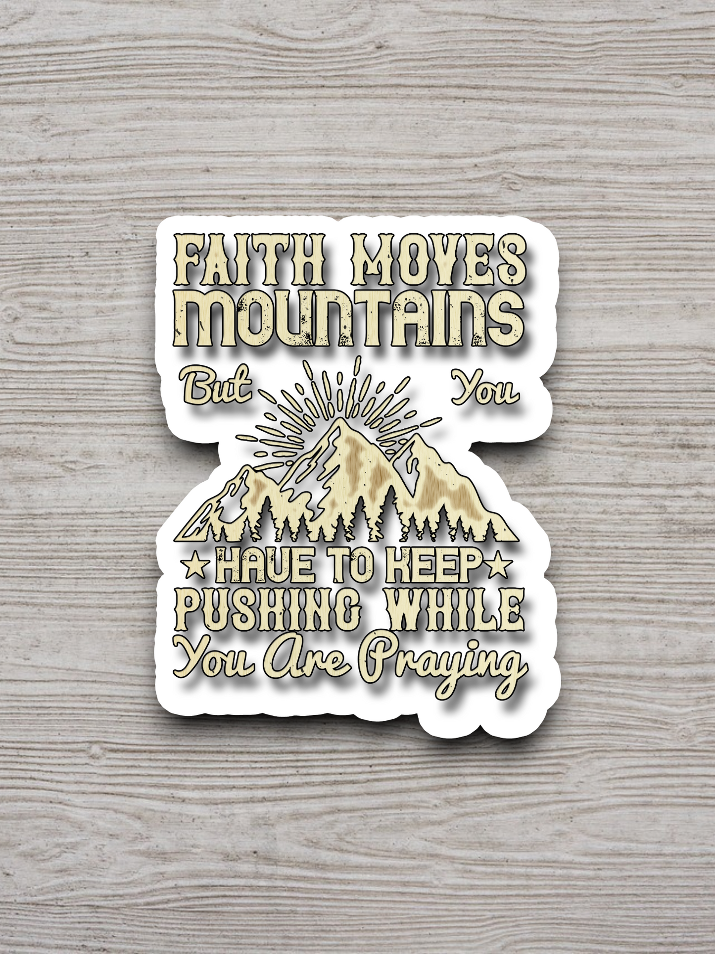 Faith Moves Mountains But You Have to - Faith Sticker