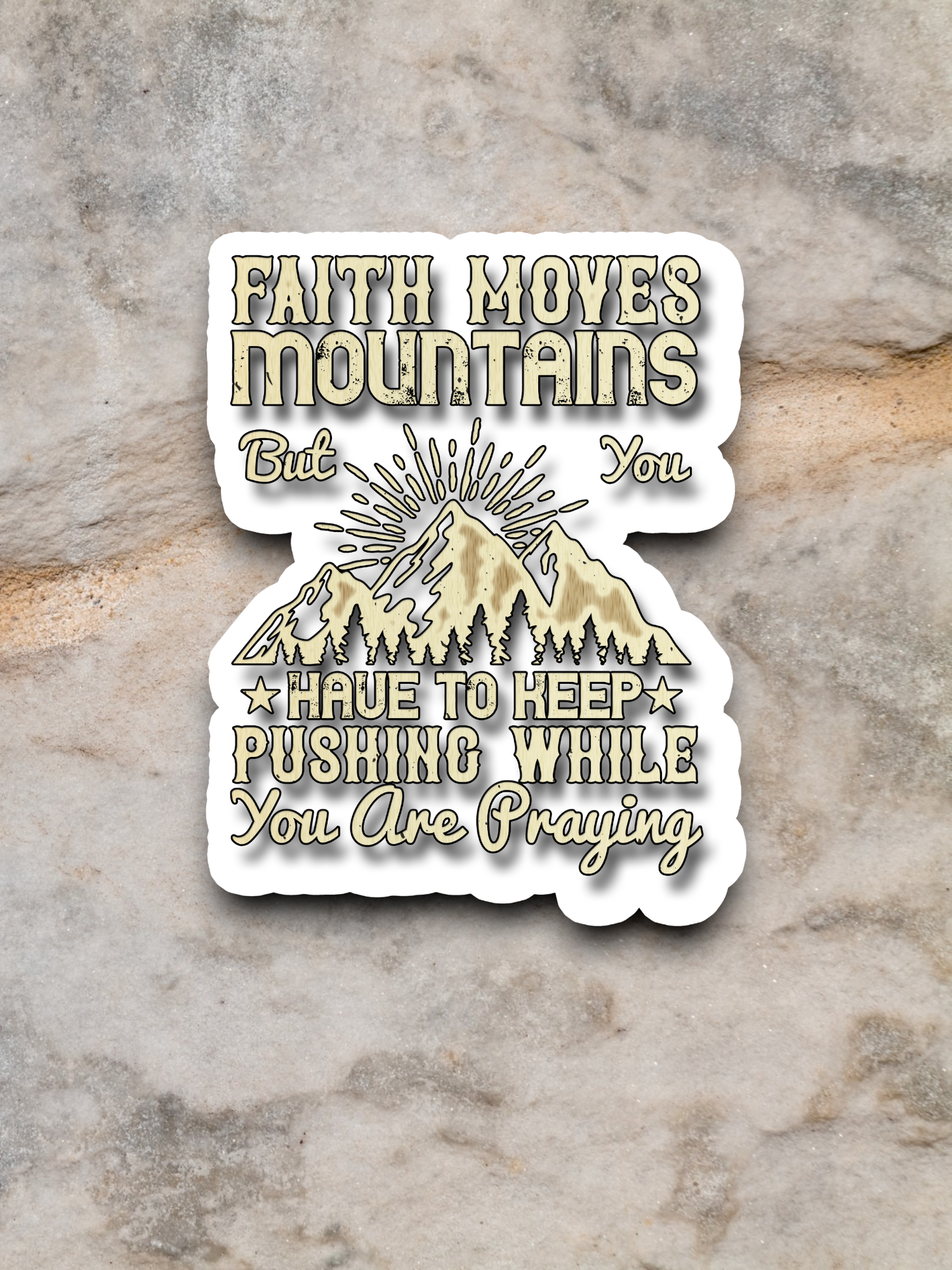 Faith Moves Mountains But You Have to - Faith Sticker