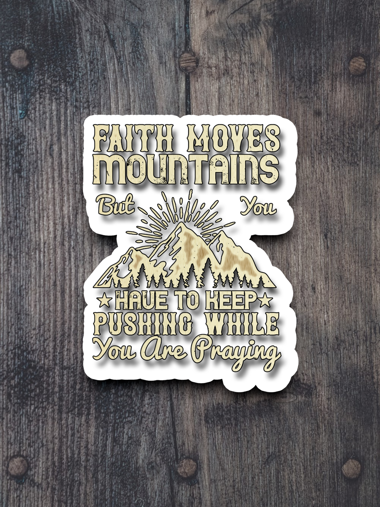 Faith Moves Mountains But You Have to - Faith Sticker