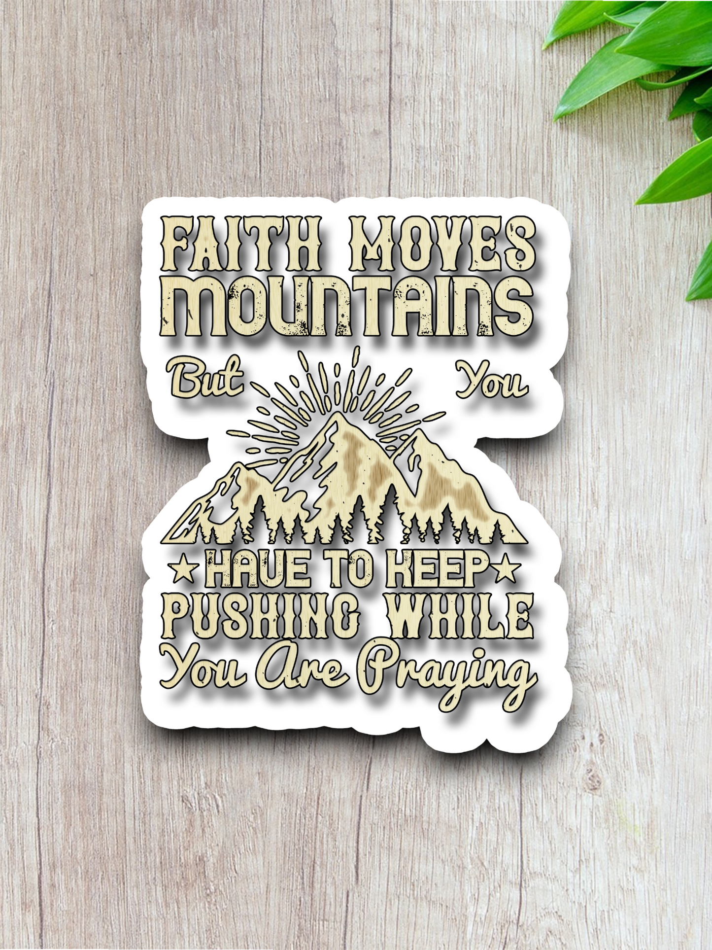 Faith Moves Mountains But You Have to - Faith Sticker