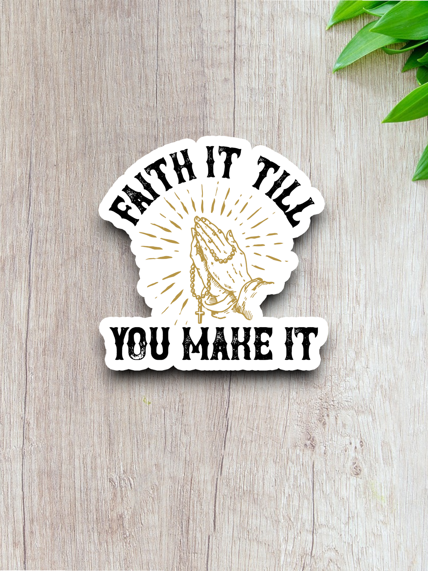 Faith it Till You Make it 02 - Faith Sticker