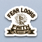 Fear Looks Faith Jumps - Faith Sticker