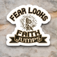 Fear Looks Faith Jumps - Faith Sticker