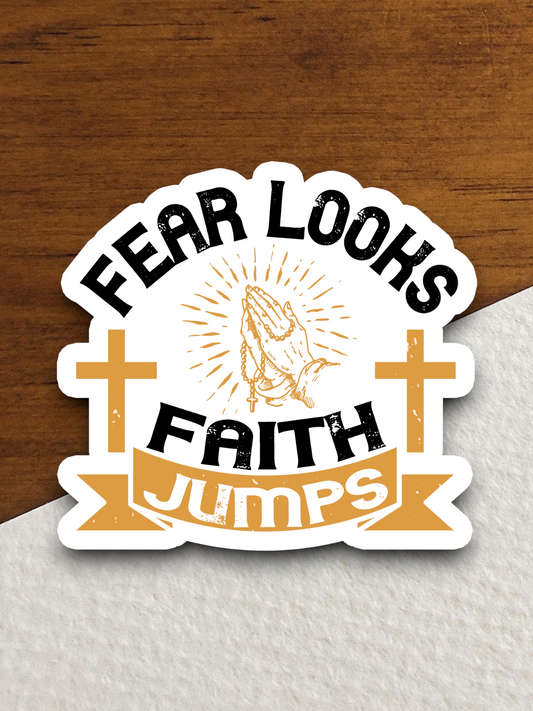 Fear Looks Faith Jumps - Faith Sticker