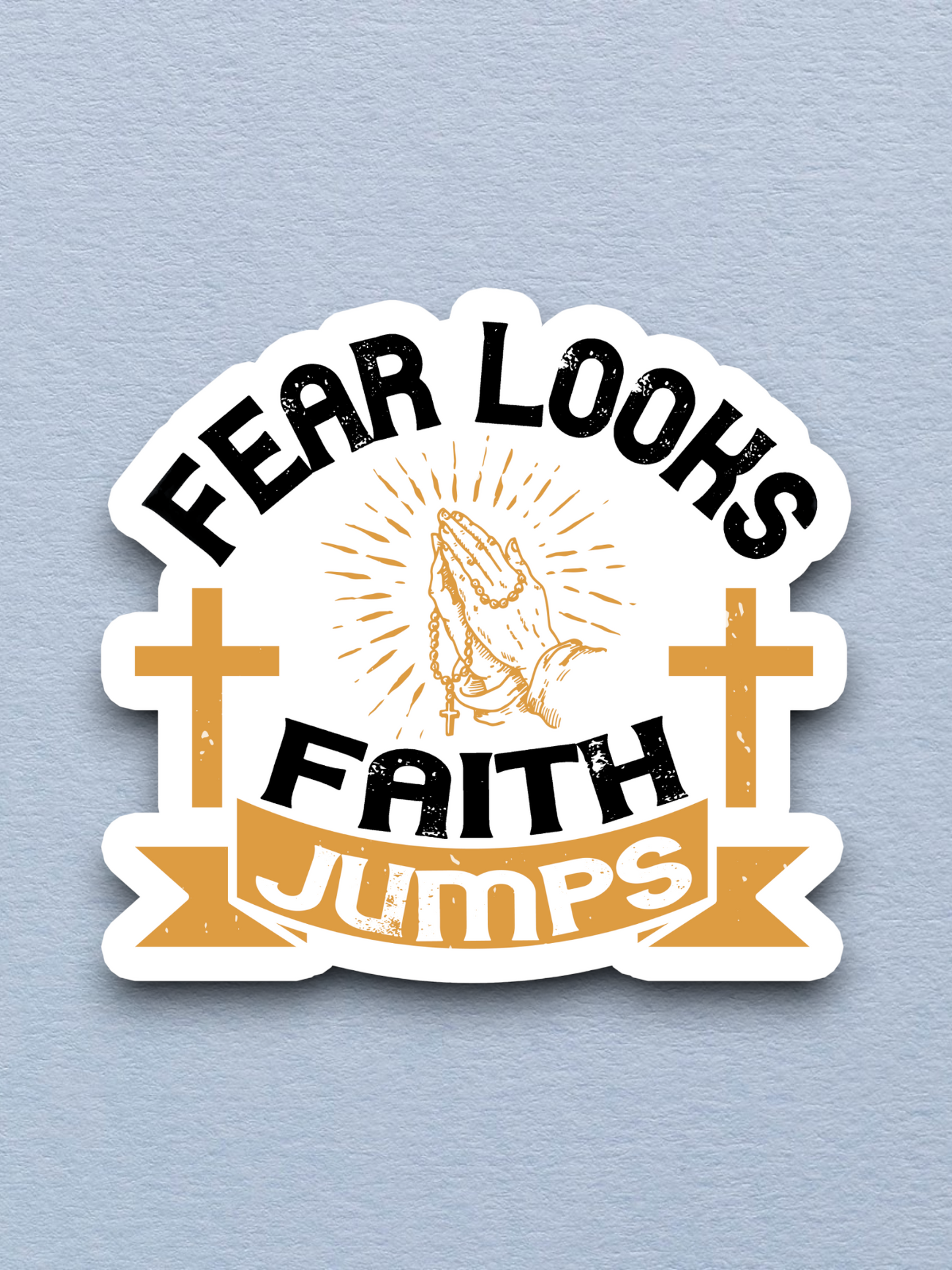 Fear Looks Faith Jumps - Faith Sticker