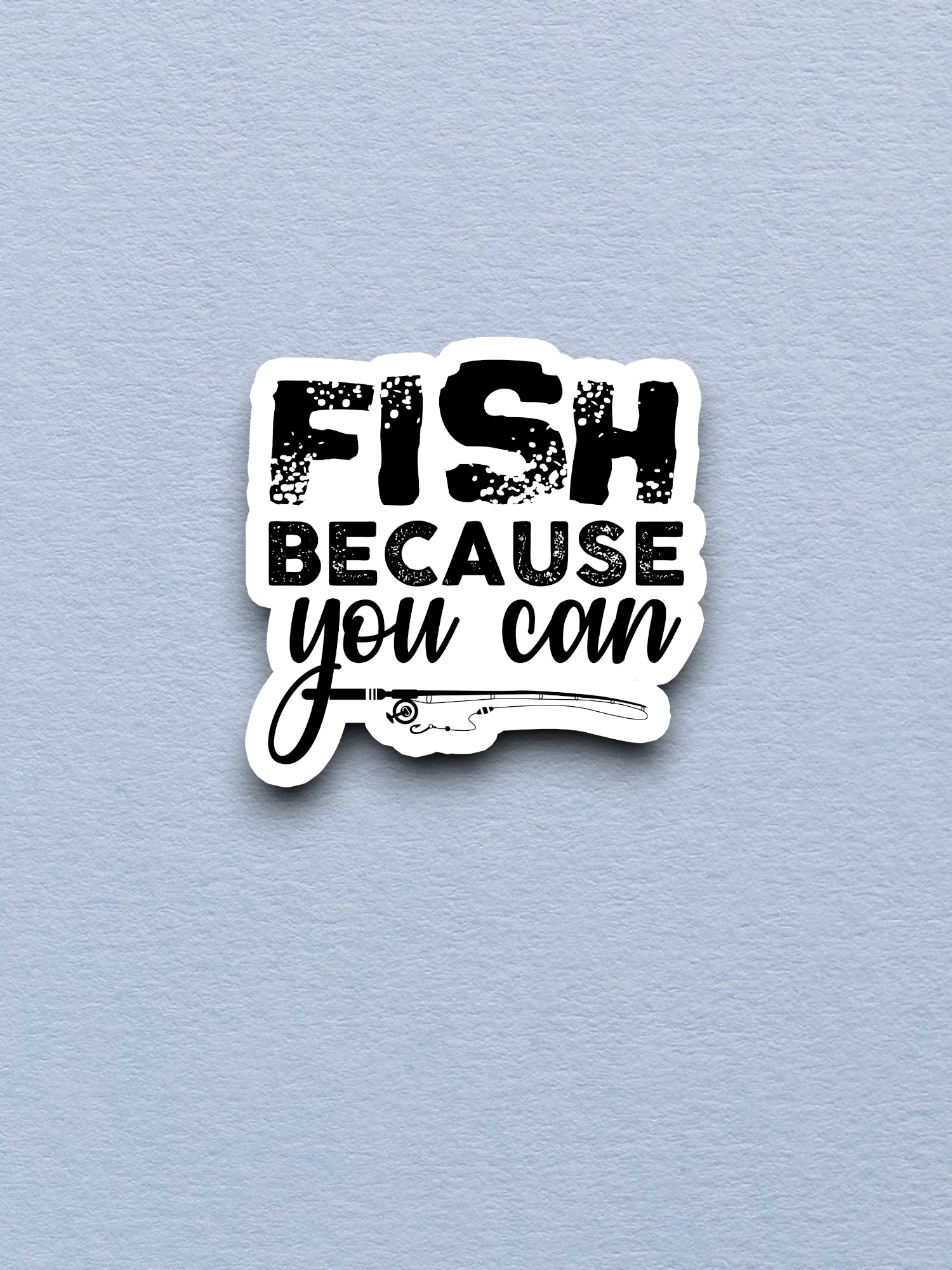 Fish Because You Can Sport Sticker