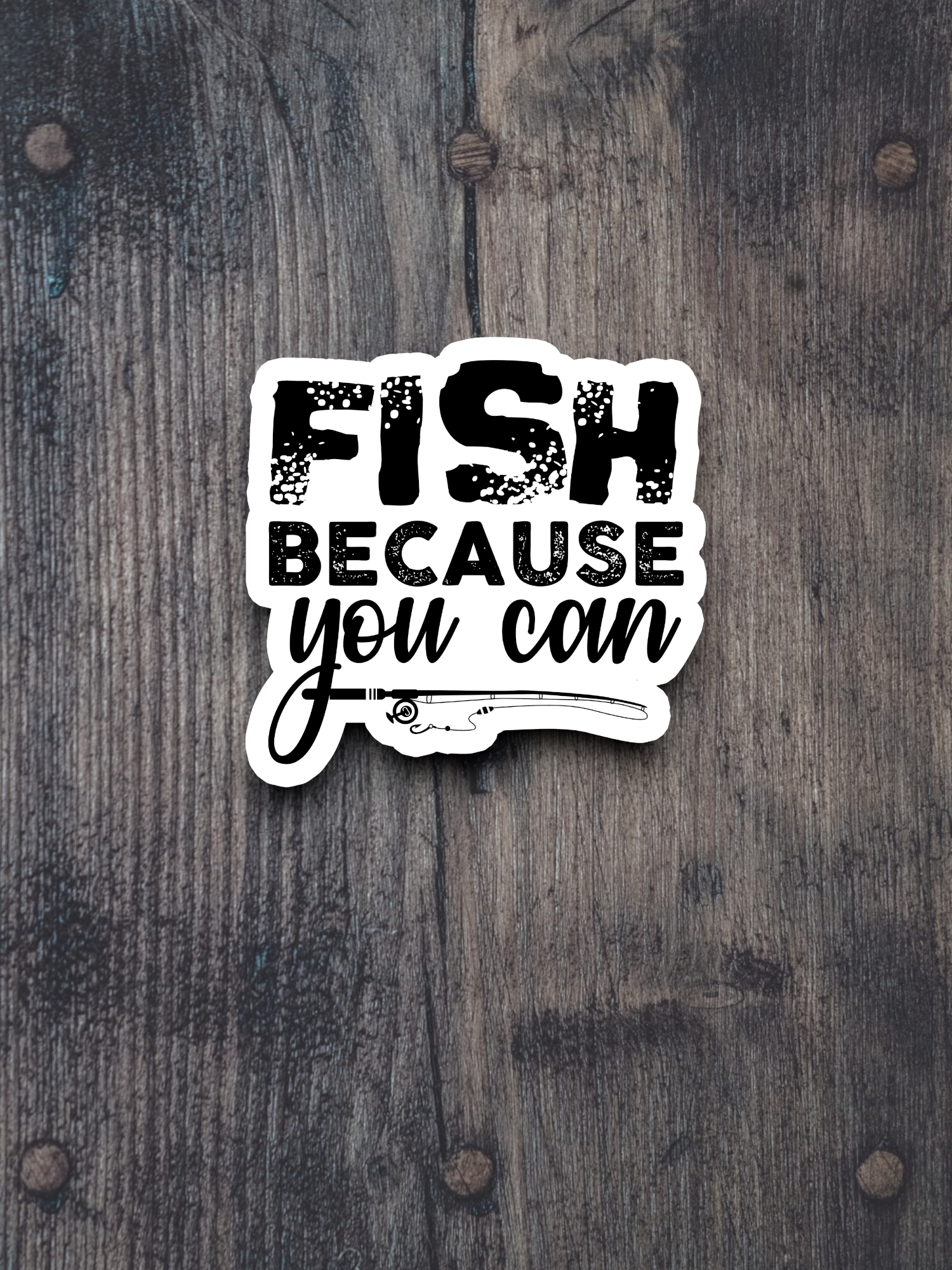 Fish Because You Can Sport Sticker