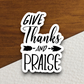 Give Thanks and Praise - Faith Sticker