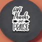 Give Thanks and Praise - Faith Sticker