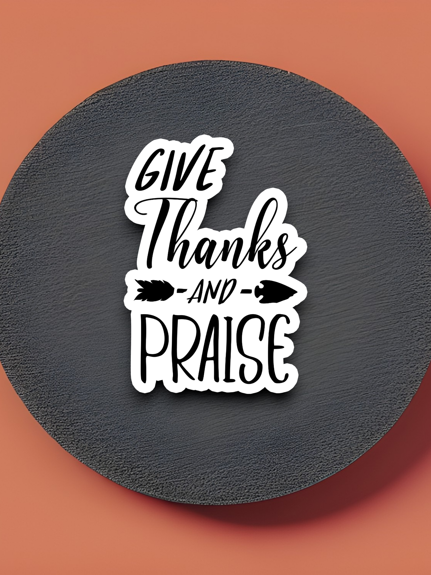 Give Thanks and Praise - Faith Sticker