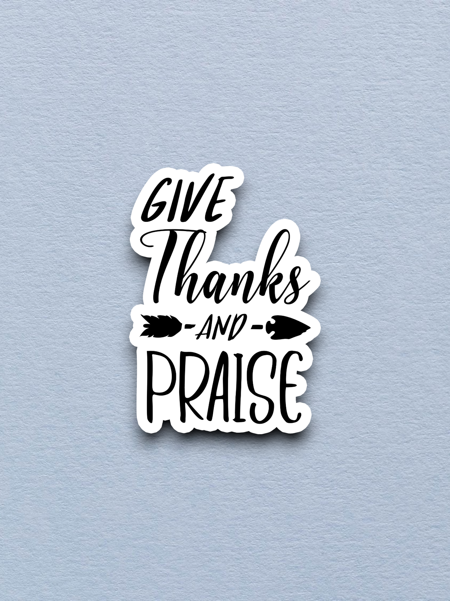 Give Thanks and Praise - Faith Sticker