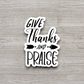 Give Thanks and Praise - Faith Sticker