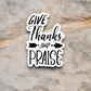 Give Thanks and Praise - Faith Sticker