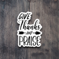 Give Thanks and Praise - Faith Sticker