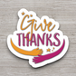 Give Thanks - Faith Sticker