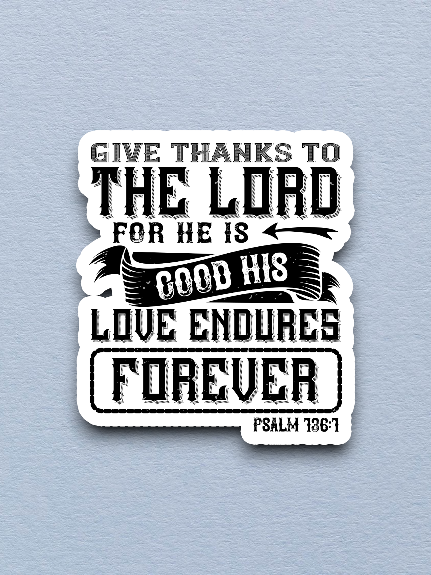 Give Thanks to the Lord For He is - Faith Sticker