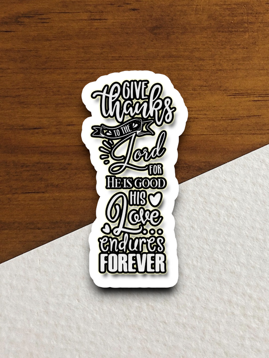 Give Thanks to the Lord For He is - Faith Sticker