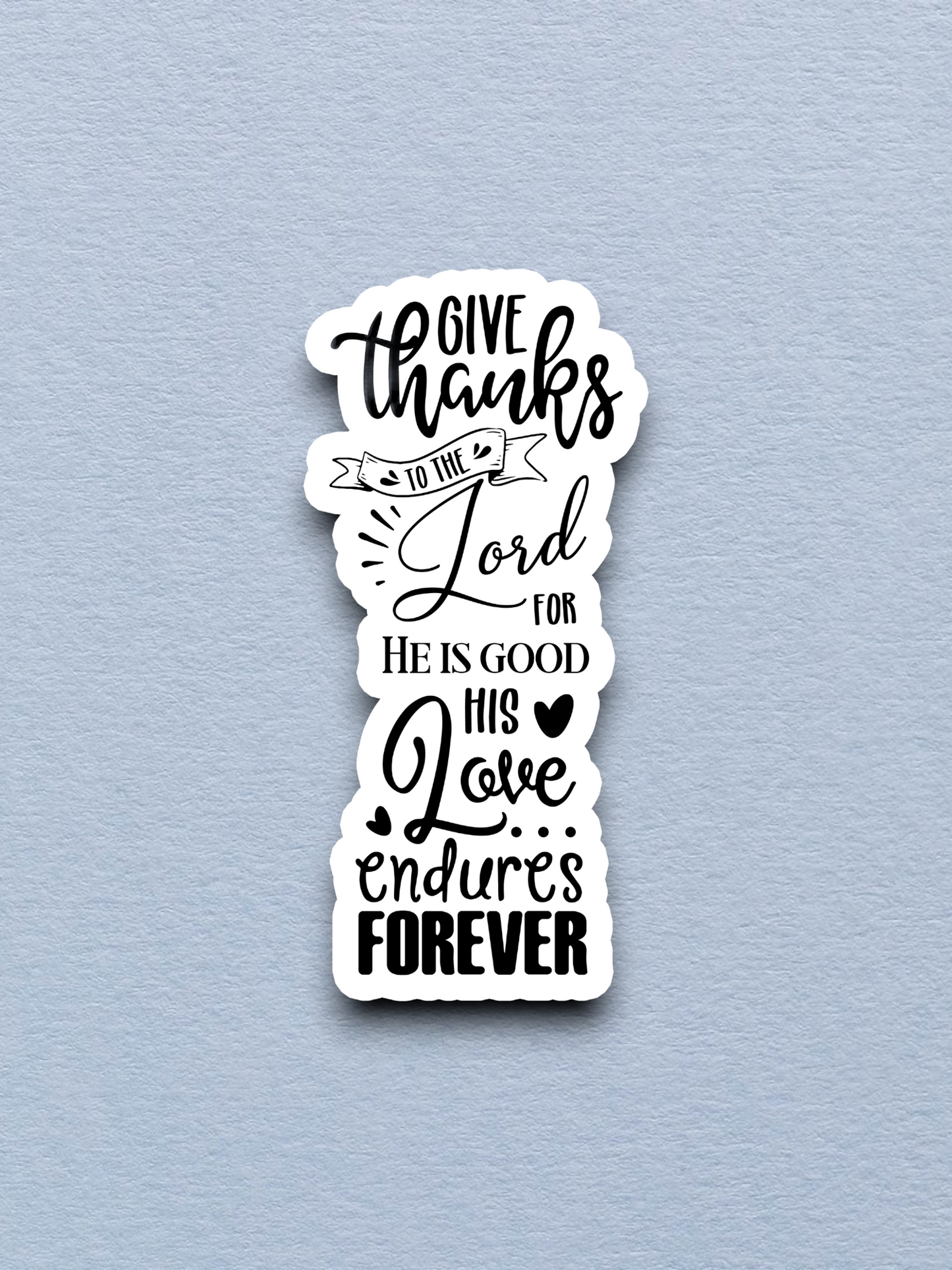 Give Thanks to the Lord For He is - Faith Sticker