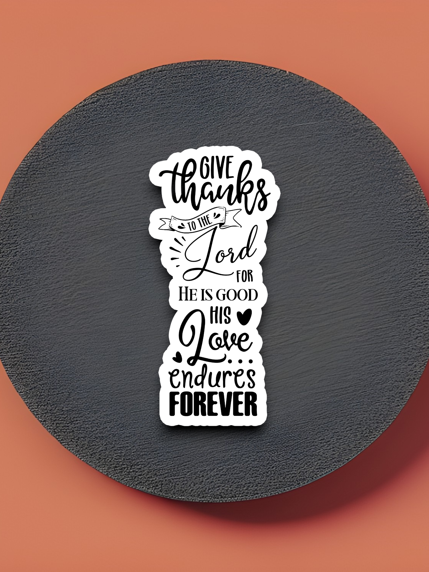 Give Thanks to the Lord For He is - Faith Sticker