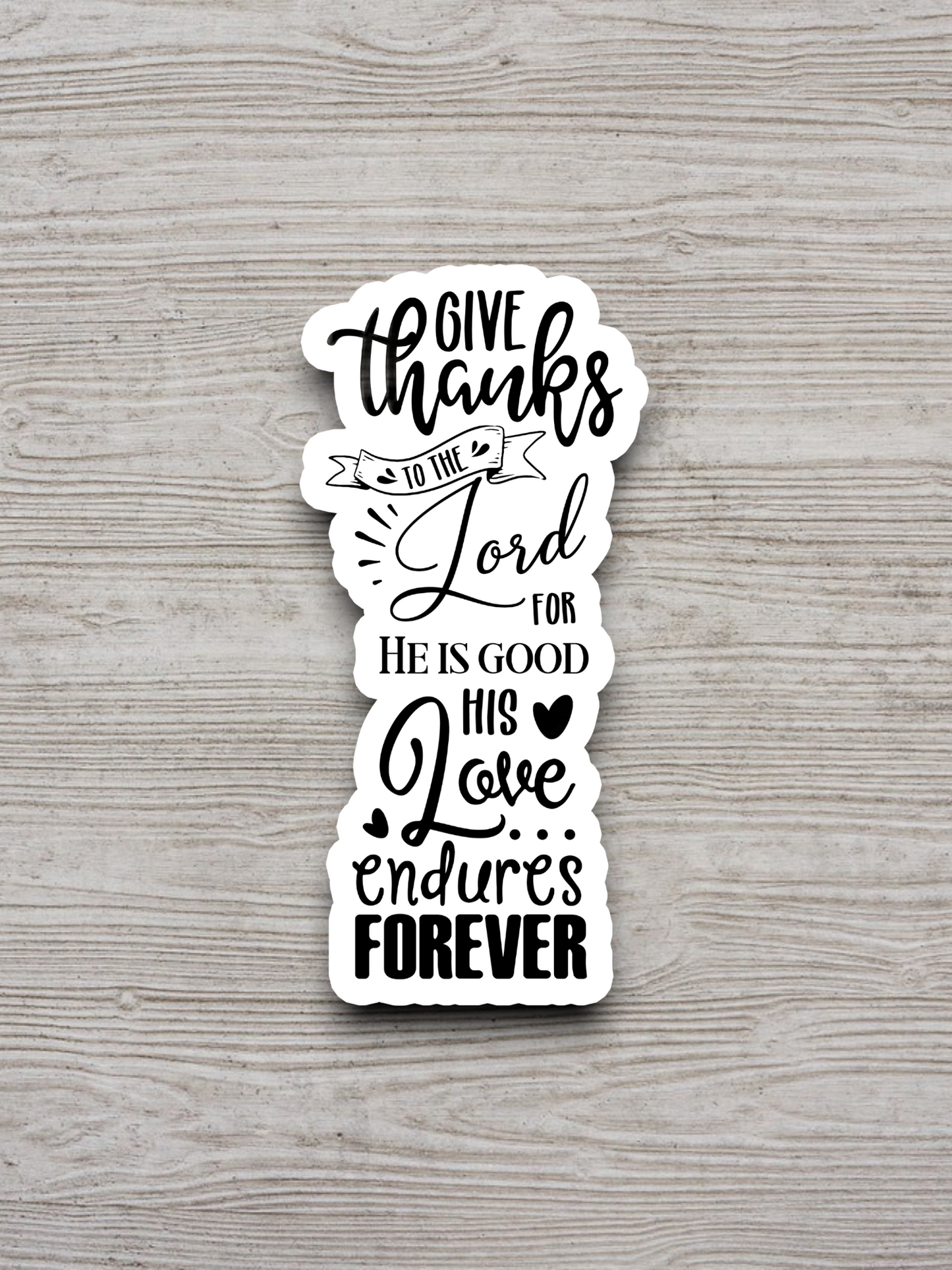 Give Thanks to the Lord For He is - Faith Sticker