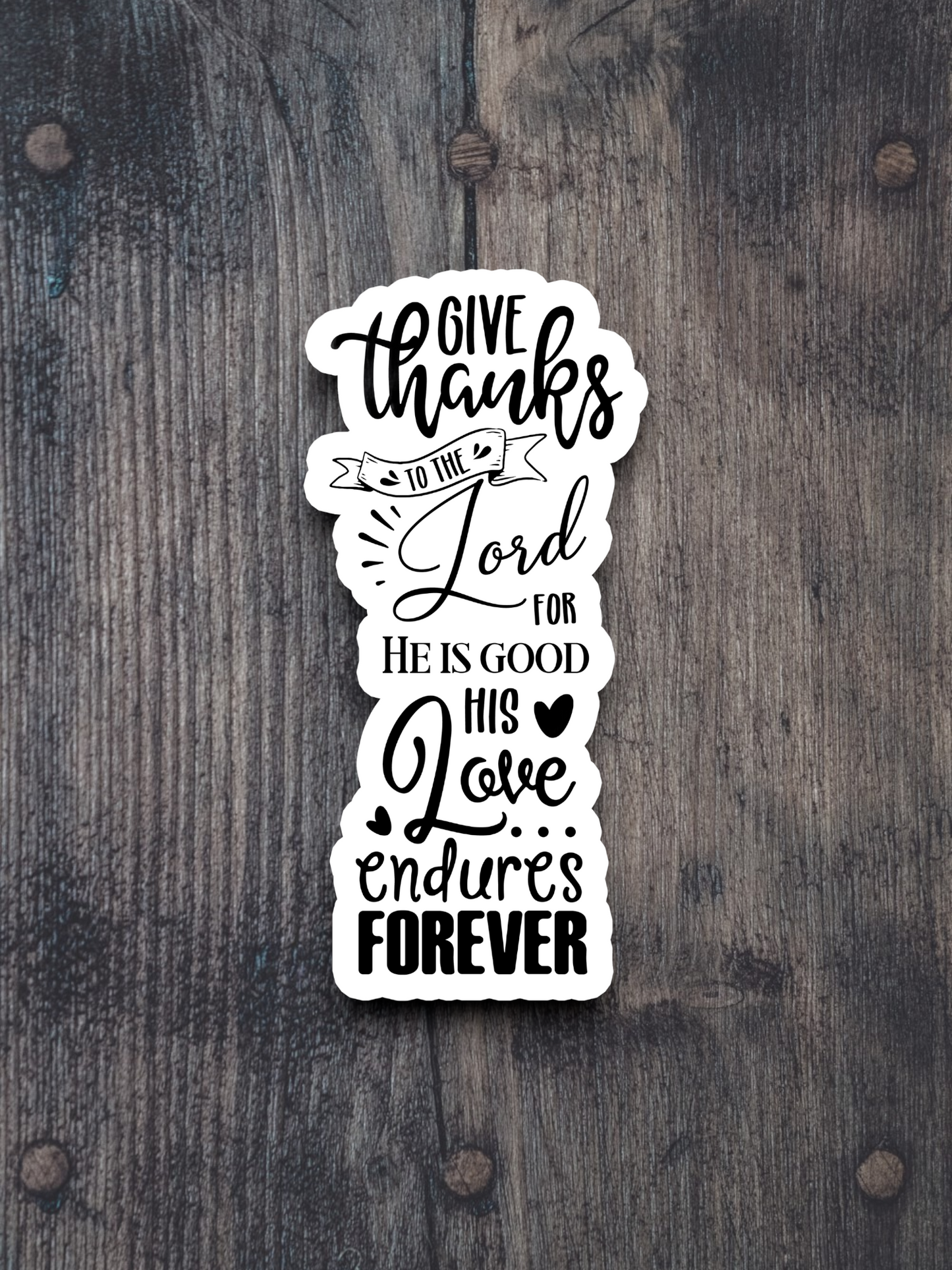 Give Thanks to the Lord For He is - Faith Sticker