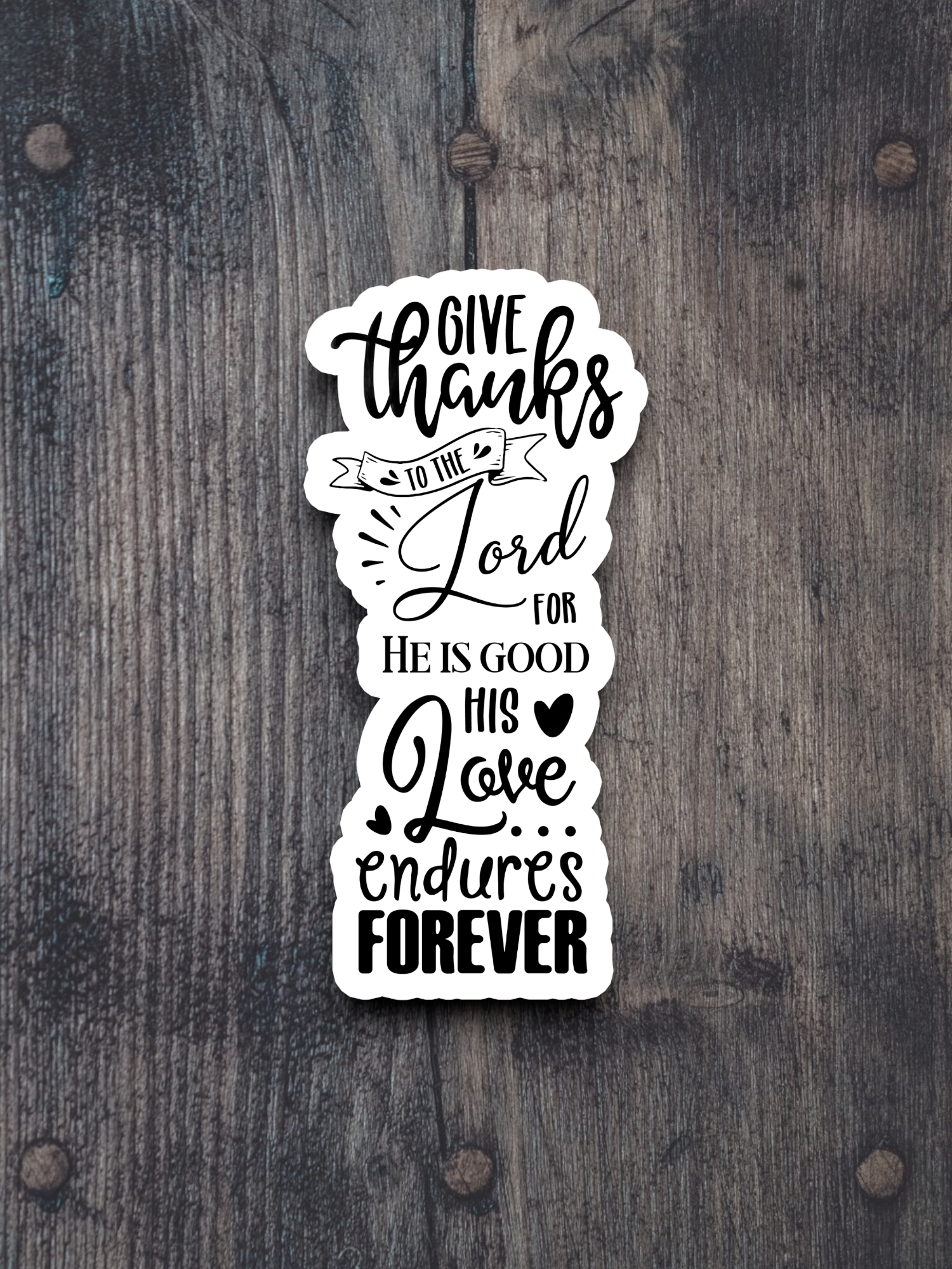 Give Thanks to the Lord For He is - Faith Sticker