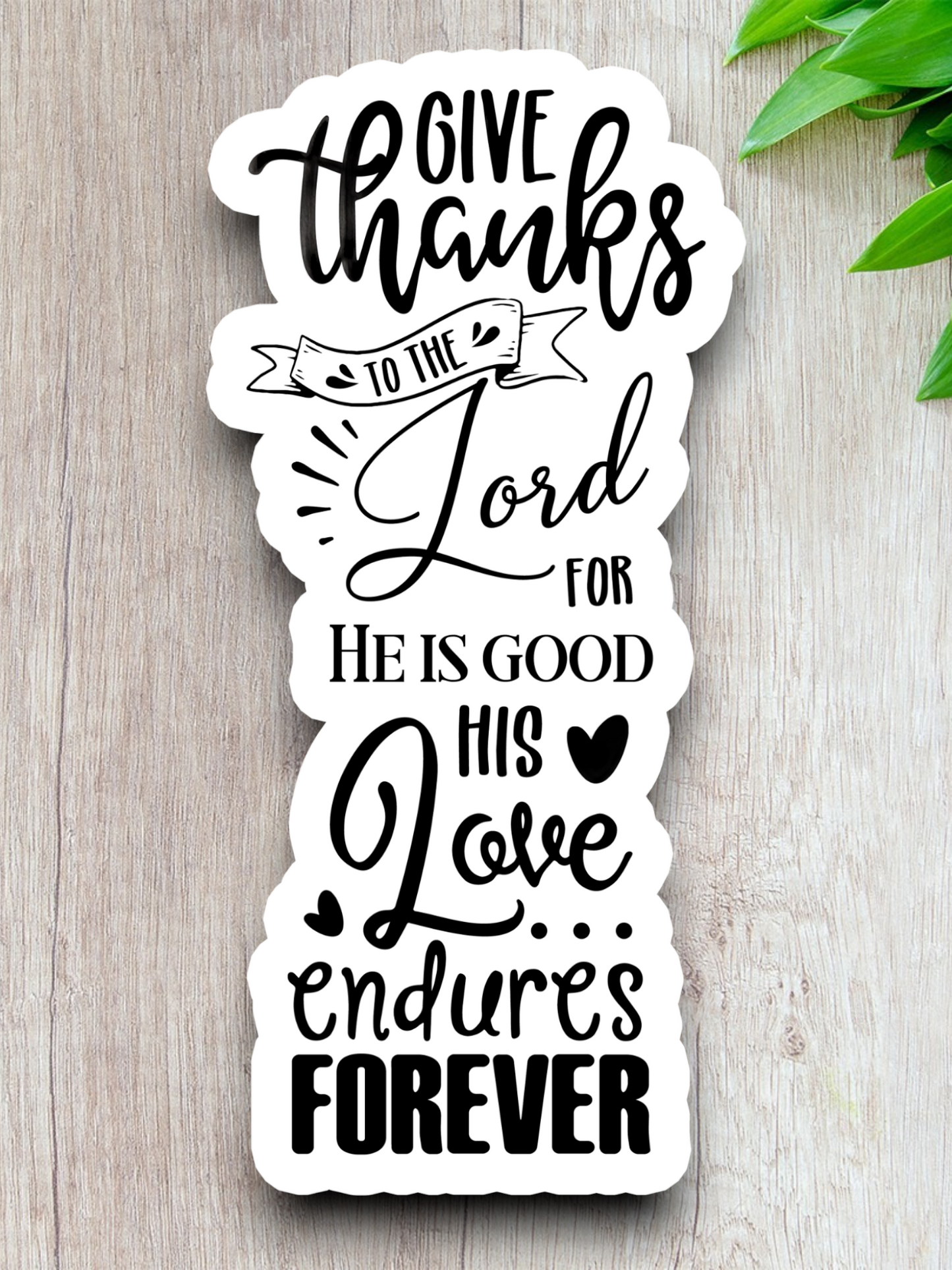 Give Thanks to the Lord For He is - Faith Sticker