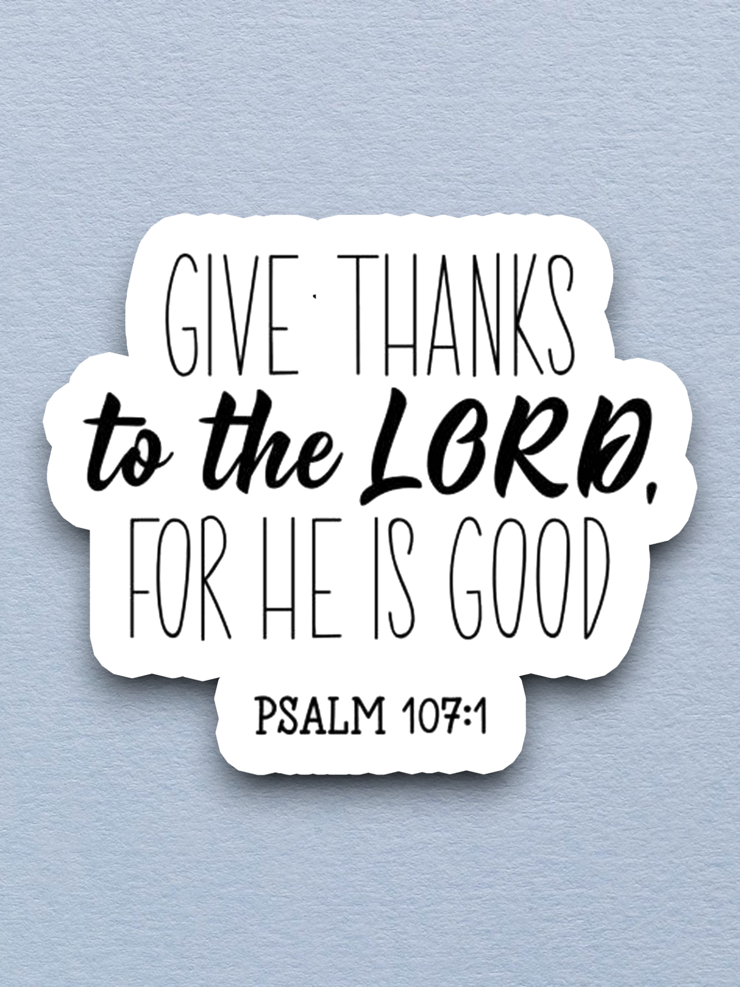 Give Thanks to the Lord For He is Good - Faith Sticker